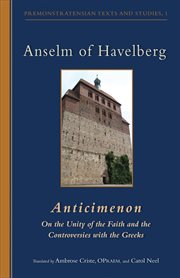 Anselm of Havelberg, Anticimenon: on the unity of the faith and the controversies with the Greeks cover image