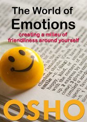 The world of emotions: creating a milieu of friendliness for yourself cover image