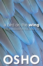 A Bird on the Wing: Zen Anecdotes for Everyday Life cover image