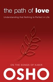Path of Love: Understanding That Nothing Is Perfect in Life : on the Songs of Kabir cover image