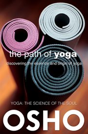 The path of yoga: discovering the essence and origins of yoga : the Yoga sutras of Patanjali cover image