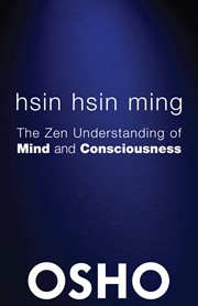 Hsin hsin ming: the zen understanding of mind and consciousness : talks on the faith mind of Sosan cover image