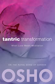 Tantric transformation: when love meets meditation : on the royal song of Saraha cover image