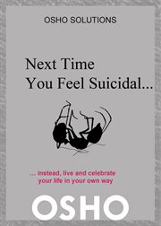 Next time you feel suicidal.... Instead, Live And Celebrate Your Life In Your Own Way cover image