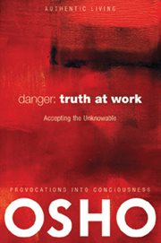 Danger, truth at work: the courage to accept the unknowable cover image