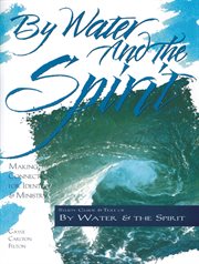 By water and the Spirit : making connections for identity and ministry cover image