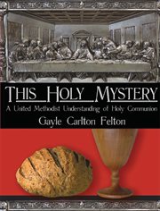 This holy mystery : a United Methodist understanding of Holy Communion : a study guide for children and youth cover image