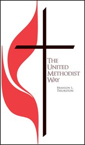 The United Methodist way : a brief overview of the history, beliefs, mission, and organization of the United Methodist Church cover image