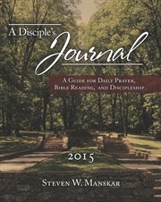 A disciple's journal 2015. A Guide for Daily Prayer, Bible Reading, and Discipleship cover image