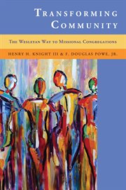 Transforming community : the Wesleyan way to missional congregations cover image