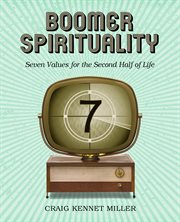 Boomer spirituality : seven values for the second half of life cover image
