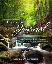 A disciple's journal 2017. A Guide for Daily Prayer, Bible Reading, and Discipleship cover image