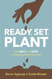 Ready, set, plant. The Why and How of Starting New Churches cover image