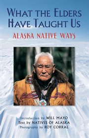What the Elders have taught us alaska native ways cover image