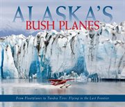 Alaska's bush planes cover image