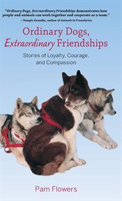 Ordinary dogs, extraordinary friendships stories of loyalty, courage, and compassion cover image
