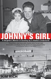 Johnny's girl: a daughter's memoir of growing up in Alaska's underworld cover image