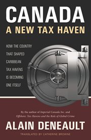 Canada : a new tax haven : how the country that shaped Caribbean offshore jurisdictions is becoming one itself cover image