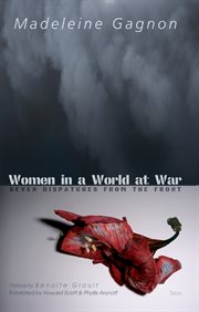 Women in a world at war: seven dispatches from the front cover image