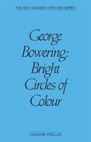 George Bowering: bright circles of colour cover image
