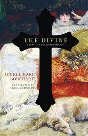 The divine: a play for Sarah Bernhardt cover image