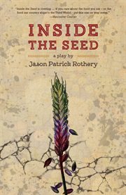 Inside the seed: a play by cover image