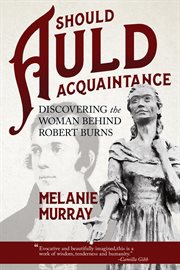 Should auld acquaintance: discovering the woman behind Robert Burns cover image