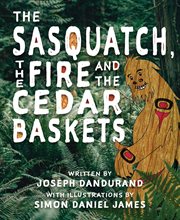The sasquatch, the fire and the cedar baskets cover image