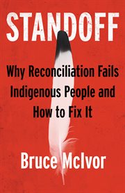 Standoff : why reconciliation fails Indigenous people and how to fix it cover image