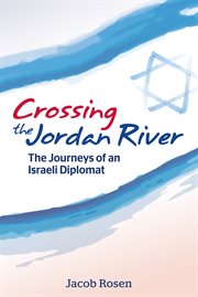Crossing the Jordan River: the journey of an Israeli diplomat cover image