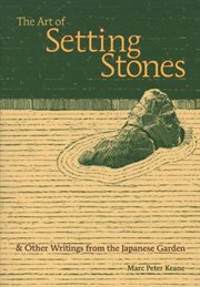 The art of setting stones: & other writings from the Japanese garden cover image