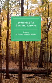 Searching for bow and arrows. Poems by Tatiana Rebecca Shrayer cover image