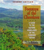 Footsteps of the Cherokees : a guide to the eastern homelands of the Cherokee Nation cover image