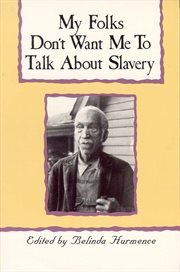My folks don't want me to talk about slavery : twenty-one oral histories of former North Carolina slaves cover image
