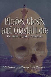 Pirates, ghosts, and coastal lore : the best of Judge Whedbee cover image