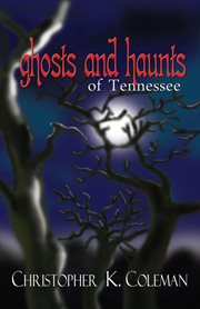 Ghosts and haunts of Tennessee cover image