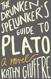 The drunken spelunker's guide to Plato : a novel cover image