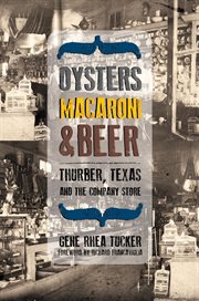 Oysters, macaroni, & beer : Thurber, Texas, and the company store cover image