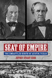 Seat of empire : the embattled birth of Austin, Texas cover image