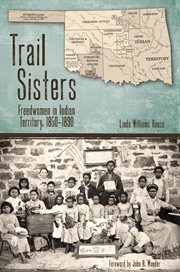 Trail sisters : freedwomen in Indian Territory, 1850-1890 cover image