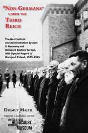 "Non-Germans" under the Third Reich : the Nazi judicial and administrative system in Germany and occupied Eastern Europe, with special regard to occupied Poland, 1939-1945 cover image
