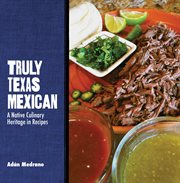 Truly Texas Mexican : a native culinary heritage in recipes cover image