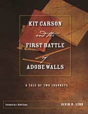 Kit Carson and the First Battle of Adobe Walls : a tale of two journeys cover image