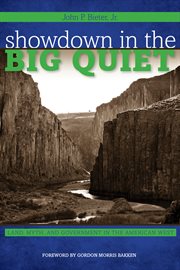 Showdown in the Big Quiet : land, myth, and government in the American West cover image