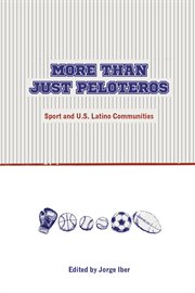 More than just peloteros : sport and U.S. Latino communities cover image