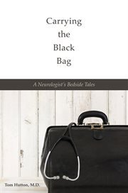 Carrying the black bag : a neurologist's bedside tales cover image