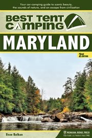 Best tent camping: maryland. Your Car-Camping Guide to Scenic Beauty, the Sounds of Nature, and an Escape from Civilization cover image
