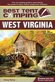 Best tent camping: West Virginia : your car camping guide to scenic beauty, the sounds of nature, and an escape from civilization cover image