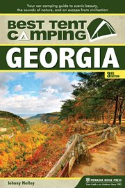 Best tent camping: your car-camping guide to scenic beauty, the sounds of nature, and an escape from civilization. Georgia cover image