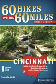 60 hikes within 60 miles, Cincinnati: including Southwest Ohio, Southeast Indiana, and Northern Kentucky cover image